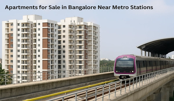 Apartments for Sale in Bangalore Near Metro Stations