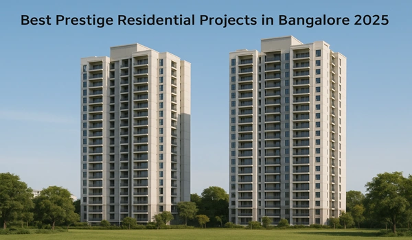 Best Prestige Residential Projects in Bangalore 2025