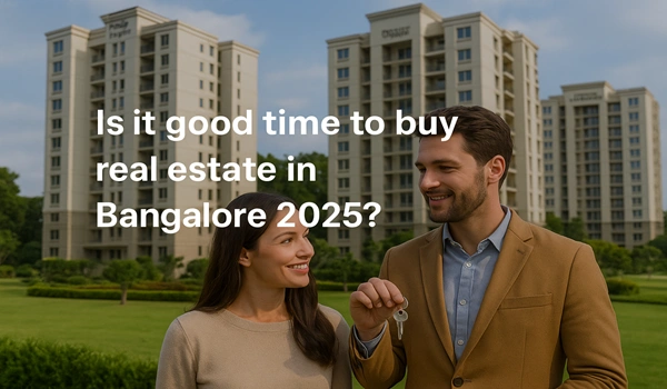 Best time to buy real estate in Bangalore in 2025? Market trends and insights for smart buyers