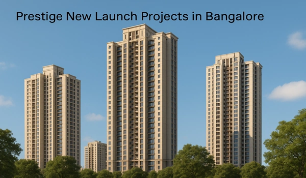 Prestige New Launch Projects in Bangalore