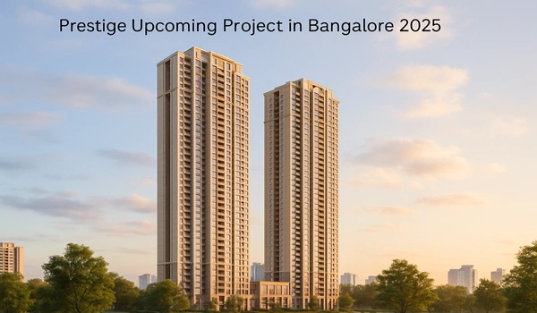 Prestige Upcoming Project in Bangalore 2025 – Luxury Residential Real Estate Development