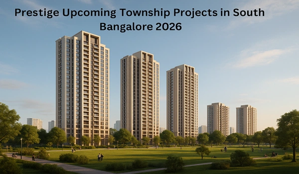 Prestige Upcoming Township Projects in South Bangalore 2026