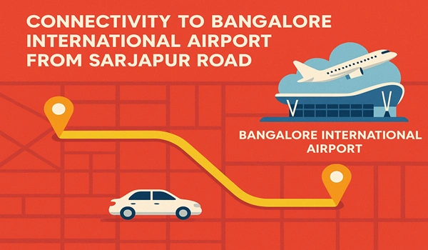 Connectivity to Bangalore International Airport from Sarjapur Road Best time to buy real estate in Bangalore in 2025? Market trends and insights for smart buyers