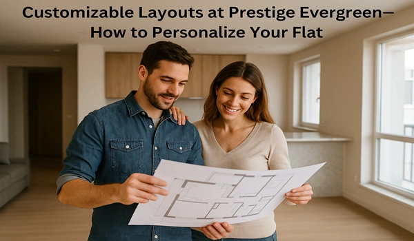 Customizable apartment layouts at Prestige Evergreen – personalize your flat design with flexible floor plans and modern interiors