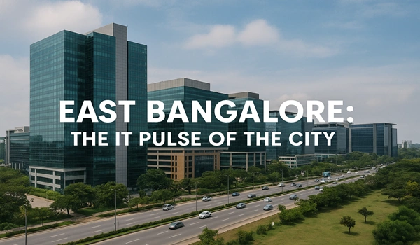 East Bangalore: The IT Pulse of the City