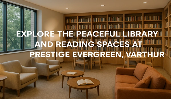 Peaceful library and reading spaces at Prestige Evergreen Varthur for relaxation and study