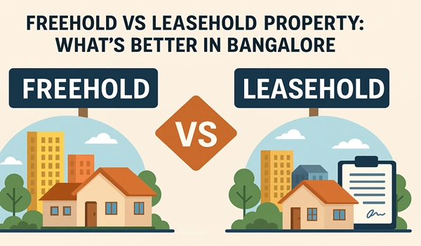 Freehold vs Leasehold Property: What’s Better in Bangalore? Freehold vs Leasehold Property in Bangalore – Key Differences & What’s Better for Buyers