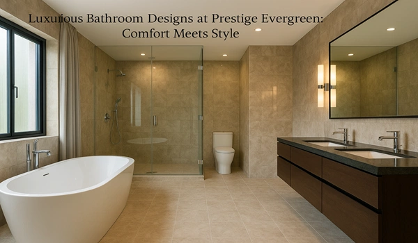 Luxurious modern bathroom design at Prestige Evergreen featuring elegant interiors, premium fittings, and stylish comfort