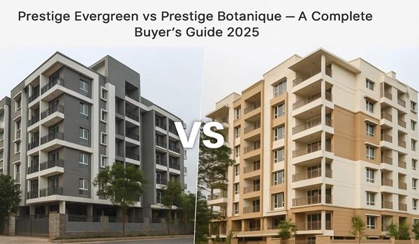 Prestige Evergreen vs Prestige Botanique comparison – best value residential projects in Bangalore for homebuyers