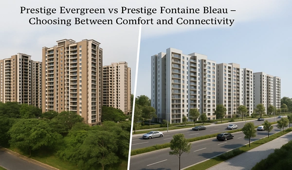 Prestige Evergreen vs Prestige Fontaine Bleau comparison – find the perfect balance between comfort and connectivity in premium residential communities.