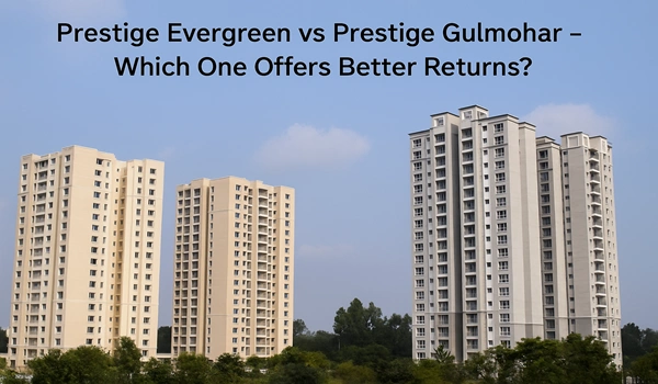 Comparison of Prestige Evergreen vs Prestige Gulmohar real estate projects highlighting investment returns, features, and value for buyers