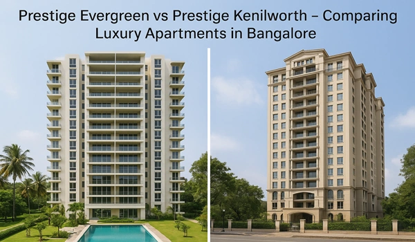 Prestige Evergreen vs Prestige Kenilworth luxury apartments comparison in Bangalore – Amenities, price, and location details