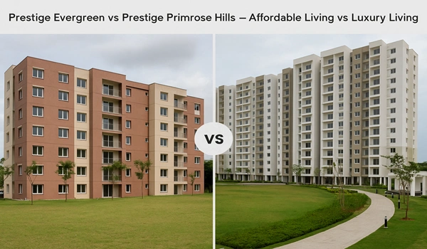 Prestige Evergreen vs Prestige Primrose Hills comparison – Affordable living apartments vs luxury living homes in India, features, amenities, and pricing guide