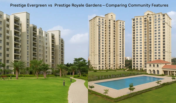 Comparison of Prestige Evergreen and Prestige Royale Gardens residential communities highlighting features, amenities, and lifestyle benefits