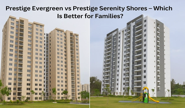 Comparison of Prestige Evergreen and Prestige Serenity Shores for families – amenities, location, and lifestyle insights for choosing the best residential project.