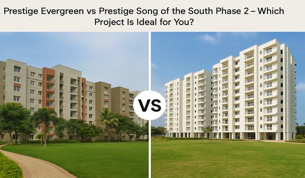 Prestige Evergreen vs Prestige Song of the South Phase 2 comparison – Detailed analysis to choose the ideal real estate project in Bangalore