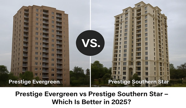 Prestige Evergreen vs Prestige Southern Star 2025 comparison – best residential project in Bangalore with location, amenities, and investment potential