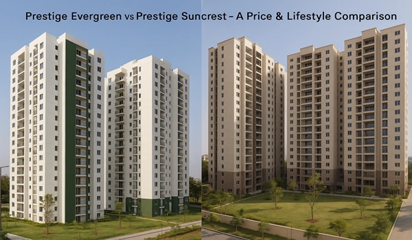 Prestige Evergreen vs Prestige Suncrest comparison – Detailed overview of upcoming real estate projects, features, amenities, and investment potential