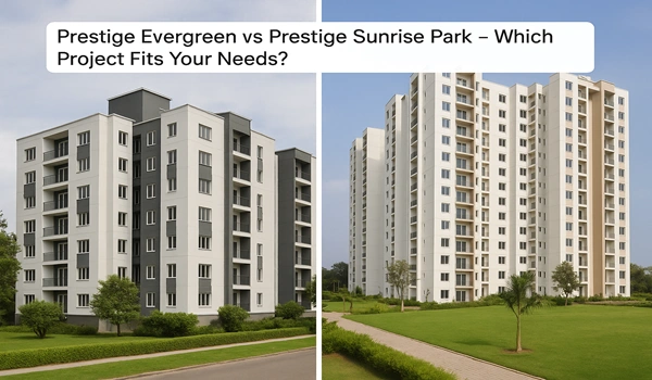 Comparison between Prestige Evergreen and Prestige Sunrise Park residential projects – Features, amenities, location, and pricing to help buyers choose the best home