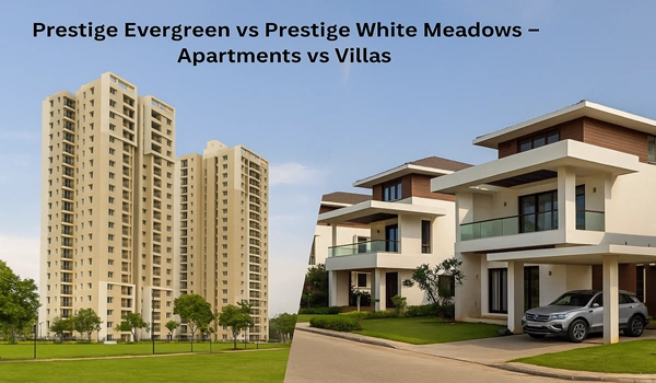 Prestige Evergreen vs Prestige White Meadows comparison – Detailed overview of upcoming real estate projects, features, amenities, and investment potential