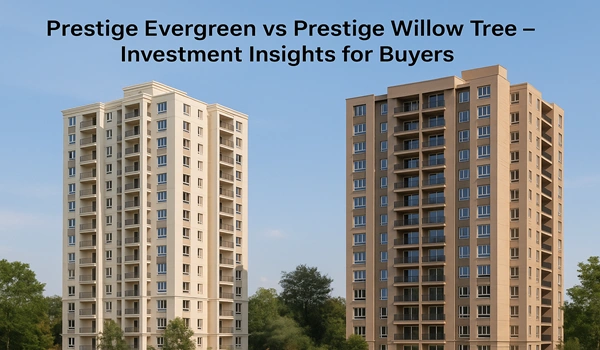 Prestige Evergreen vs Prestige Willow Tree comparison – detailed investment insights for real estate buyers, highlighting features, pricing, and growth potential