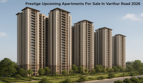 Prestige Upcoming Apartments For Sale In Varthur Road 2026