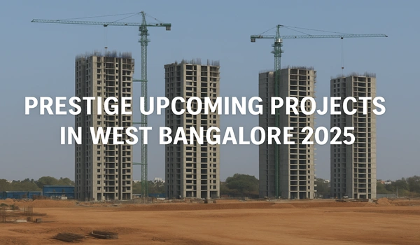 Prestige Upcoming Projects in West Bangalore 2025