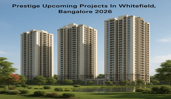 Prestige upcoming residential and commercial projects in Whitefield, Bangalore 2026 featuring modern apartments, luxury amenities, and investment opportunities.