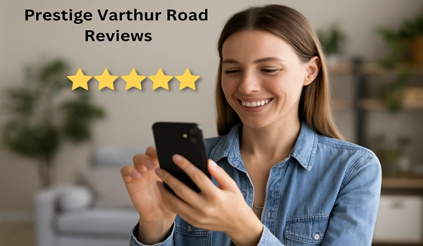 Prestige Varthur Road Reviews – Detailed Customer Feedback, Ratings, and Insights on Prestige Varthur Road Apartments and Properties