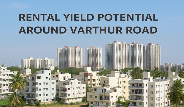 Rental Yield Potential Around Varthur Road