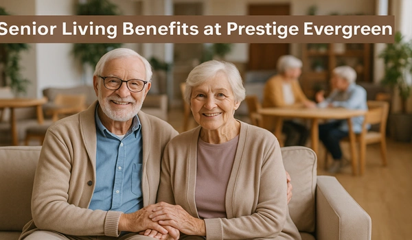 Senior Living Benefits at Prestige Evergreen