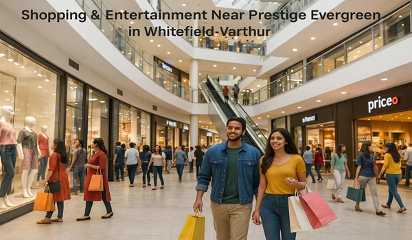 Shopping and entertainment options near Prestige Evergreen in Whitefield-Varthur including malls, restaurants, and recreational spots