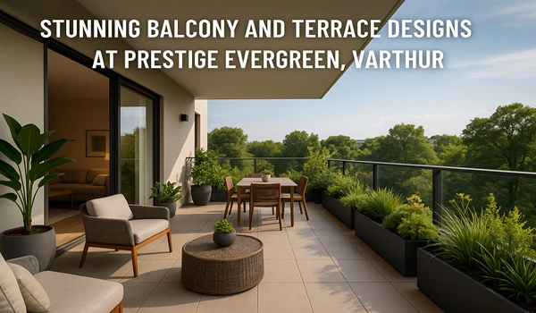 Stunning balcony and terrace designs at Prestige Evergreen Varthur with modern outdoor living ideas