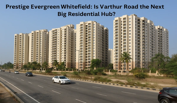 Prestige Evergreen Whitefield on Varthur Road – Emerging residential hub with luxury apartments