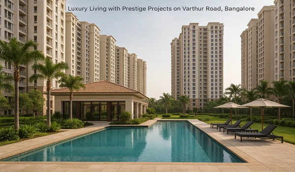 Featured Image of Luxury Living with Prestige Projects on Varthur Road, Bangalore