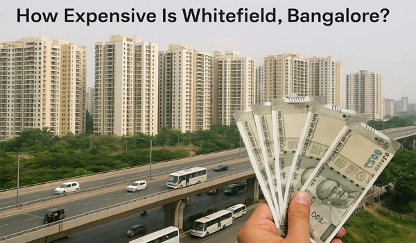 How expensive is Whitefield Bangalore? Real estate prices, cost of living, and lifestyle expenses in Whitefield, Bangalore