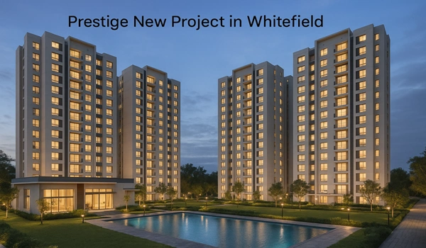 Prestige New Project in Whitefield - Luxury Residential Apartments with Modern Amenities in Bangalore