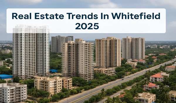 Real Estate Trends In Whitefield 2025