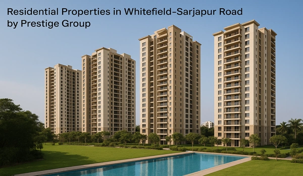 Luxury residential properties in Whitefield–Sarjapur Road by Prestige Group offering premium apartments and modern amenities in Bangalore.