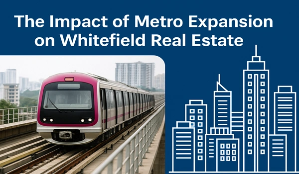 The Impact of Metro Expansion on Whitefield Real Estate